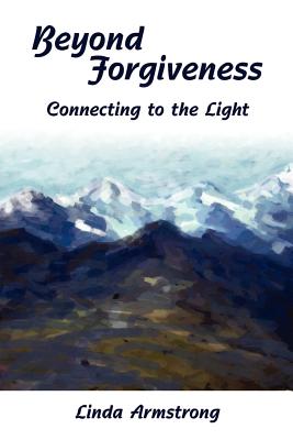 Beyond Forgiveness: Connecting to the Light