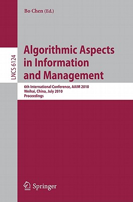 Algorithmic Aspects in Information and Management: 6th International Conference, Aaim 2010 Weihai, China, July 2010 Proceedings