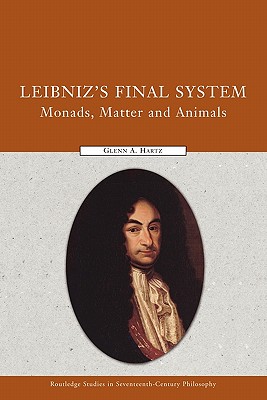 Leibniz’s Final System: Monads, Matter, and Animals