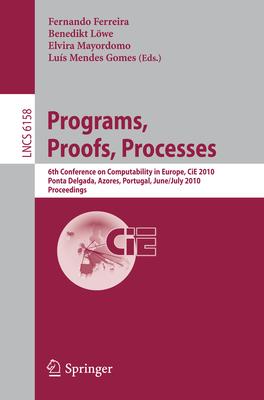 Programs, Proofs, Processes: 6th Conference on Computability in Europe, Cie 2010, Ponta Delgada, Azores, Portugal, June 30-july