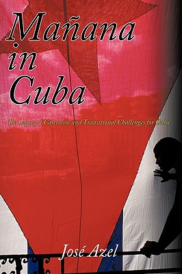 Manana in Cuba: The Legacy of Castroism and Transitional Challenges for Cuba