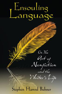 Ensouling Language: On the Art of Nonfiction and the Writer’s Life