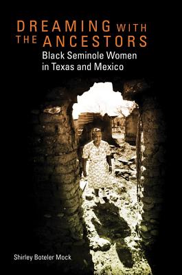 Dreaming With the Ancestors: Black Seminole Women in Texas and Mexico