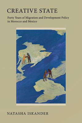 Creative State: Forty Years of Migration and Development Policy in Morocco and Mexico