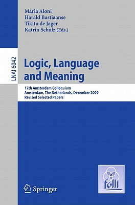 Logic, Language and Meaning: 17th Amserdam Colloquium Amsterdam, the Netherlands, December 16-18, 2009