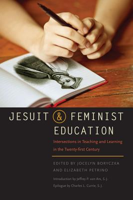 Jesuit and Feminist Education: Intersections in Teaching and Learning for the Twenty-First Century