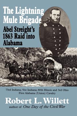 The Lightning Mule Brigade: Abel Streight’s 1863 Raid into Alabama