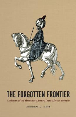 The Forgotten Frontier: A History of the Sixteenth-Century Ibero-African Frontier