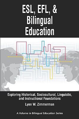 ESL, EFL, and Bilingual Education: Exploring Historical, Sociocultural, Linguistic, and Instructional Foundations