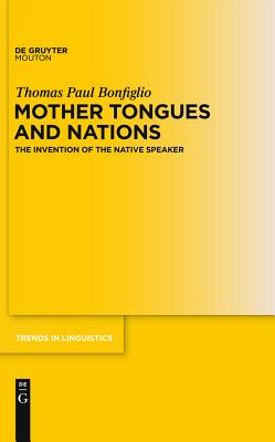 Mother Tongues and Nations: The Invention of the Native Speaker