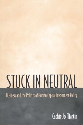 Stuck in Neutral: Business and the Politics of Human Capital Investment Policy