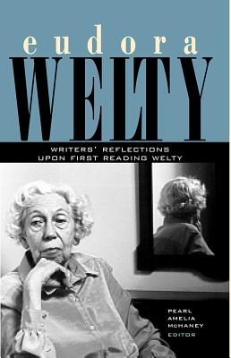 Eudora Welty: Writers’ Reflections Upon First Reading Welty