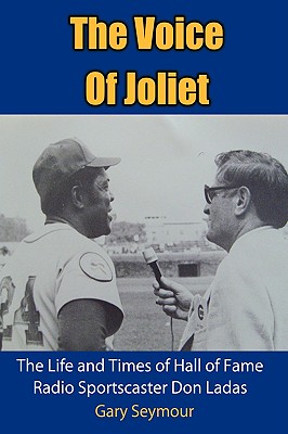 The Voice of Joliet: The Life and Times of Hall of Fame Radio Sportscaster Don Ladas