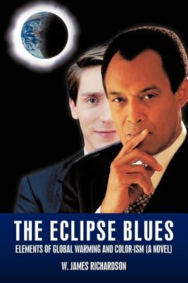 The Eclipse Blues: Elements of Global Warming and Color-ism, a Novel