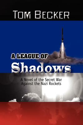 A League of Shadows: A Novel of the Secret War Against the Nazi Rockets