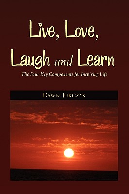 Live, Love, Laugh and Learn: The Four Key Components for Inspiring Life