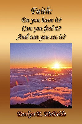 Faith: Do You Have It? Can You Feel It? and Can You See It?