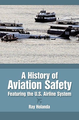 A History of Aviation Safety: Featuring the U.s. Airline System