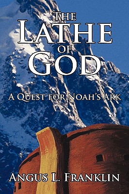 The Lathe of God: A Quest for Noah’s Ark