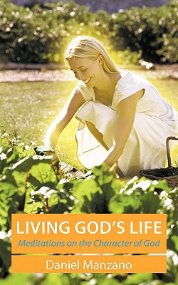Living God’s Life: Meditations on the Character of God