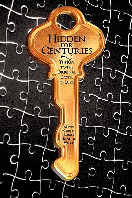 Hidden for Centuries: The Key to the Original Gospel of Luke