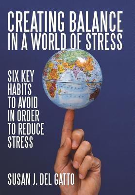 Creating Balance in a World of Stress: Six Key Habits to Avoid in Order to Reduce Stress