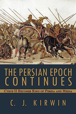 The Persian Epoch Continues: Cyrus II Becomes King of Persia and Media