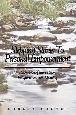 Stepping Stones to Personal Empowerment: Discoveries of Inner Peace, Enlightenment and Meaning