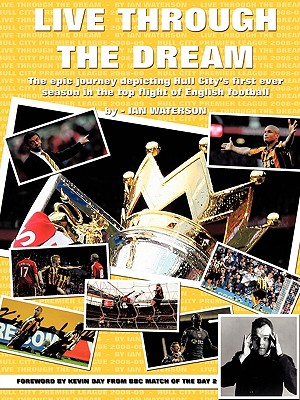 Live Through the Dream: The Epic Journey Depicting Hull City’s First Ever Season in the Top Flight of English Football