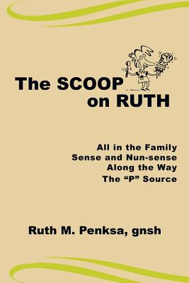The Scoop on Ruth: All in the Family, Sense and Nun-sense, Along the Way, the P Source