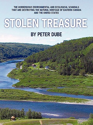 Stolen Treasure: The Horrendous Environmental and Ecological Scandals That Are Destroying the Natural Heritage of Eastern Canada