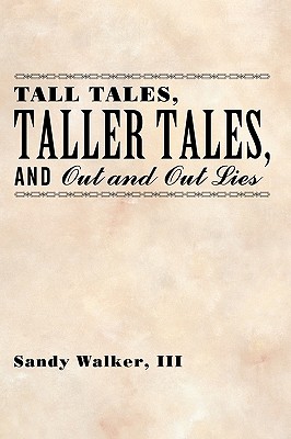 Tall Tales Taller Tales and Out and Out Lies