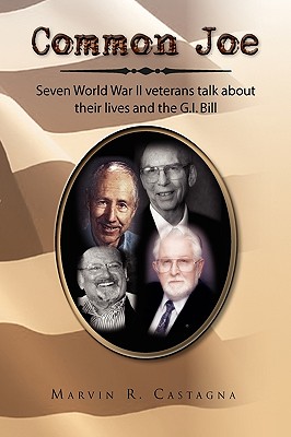 Common Joe: Seven World War II Veterans Talk About Their Lives and the G.i. Bill