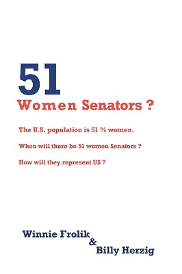 51 Women Senators?: Will We Ever Have 51 Women Senators? When? How Will They Represent Us?
