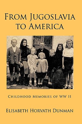 From Jugoslavia to America: Childhood Memories of Ww II