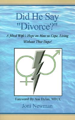 Did He Say ”Divorce?”: A Jilted Wife’s Hope on How to Cope, Living Without That Dope!