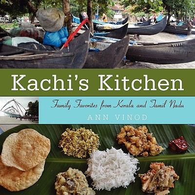 Kachi’s Kitchen: Family Favorites from Kerala and Tamil Nadu