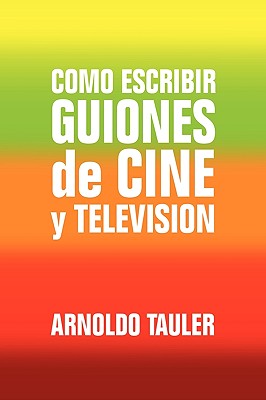 Como escribir Guiones de Cine y Television / How to write Film and Television Scripts