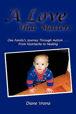 A Love That Matters: One Family’s Journey Through Autism from Heartache to Healing