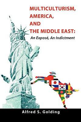Multiculturism, America, and the Middle East: An Expose, an Indictment