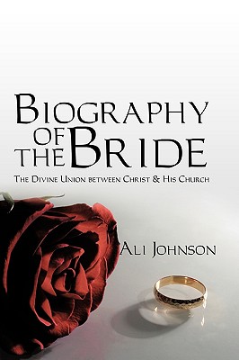 Biography of the Bride: The Divine Union Between Christ and His Church