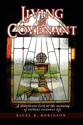 Living in Covenant: A Devotional Look at the Meaning of Biblical Covenant Life