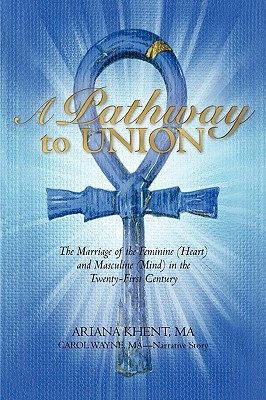 A Pathway to Union: The Marriage of the Feminine (Heart) and Masculine (Mind) in the Twenty-first Century