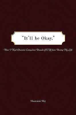 It’ll Be Okay: How I Kept Obsessive-compulsive Disorder (Ocd) from Ruining My Life