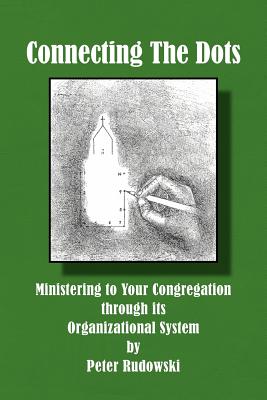 Connecting the Dots: Ministering to Your Congregation Through Its Organizational System