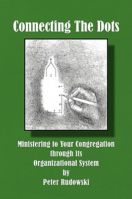 Connecting the Dots: Ministering to Your Congregation Through Its Organizational System