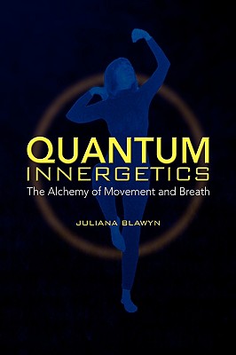 Quantum Innergetics: The Alchemy of Movement and Breath