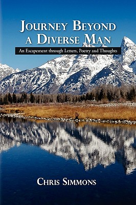 Journey Beyond a Diverse Man: An Escapement Through Letters, Poetry and Thoughts