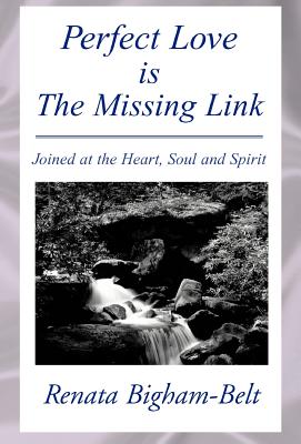 Perfect Love Is the Missing Link: Joined at the Heart, Soul and Spirit