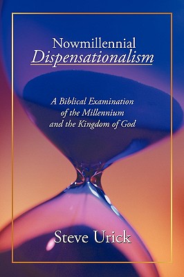 Nowmillennial Dispensationalism: A Biblical Examination of the Millennium and the Kingdom of God